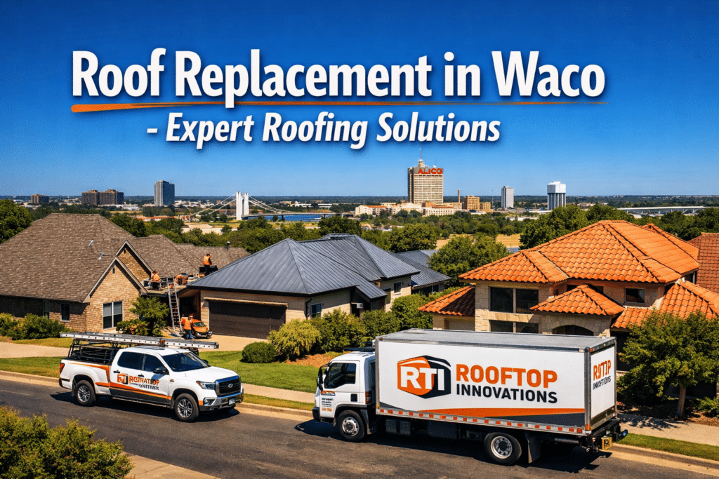 The Complete Guide to Roof Replacement in Waco: Why Rooftop Innovations ...